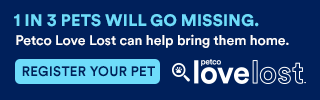 PetCo Love Lost: 1 in 3 pets will go missing. Register your pet today.
